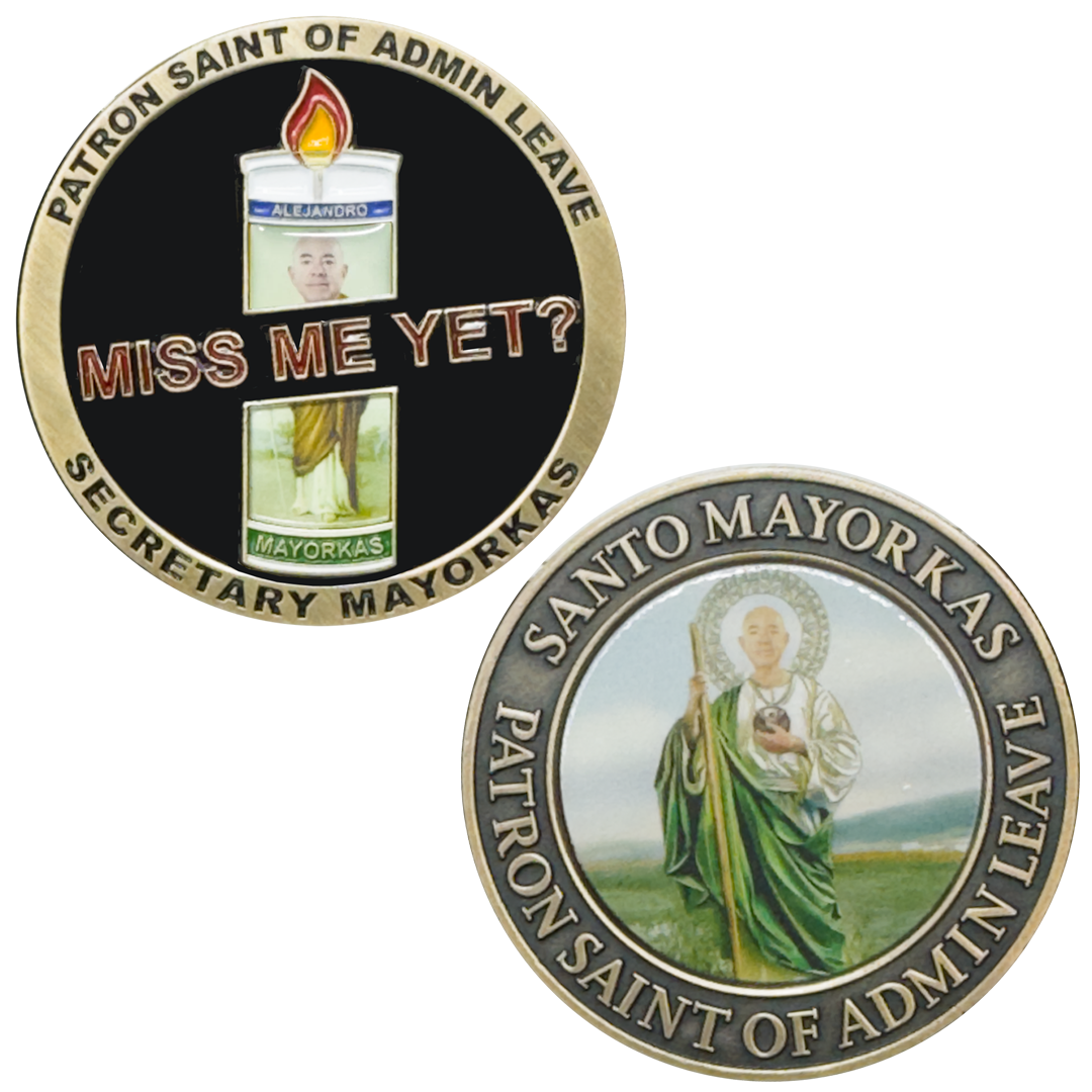 EL4-012 Miss Me Yet Secretary Mayorkas Patron Saint of Admin Leave Challenge Coin CBP HSI CIS FEMA ICE Border Patrol